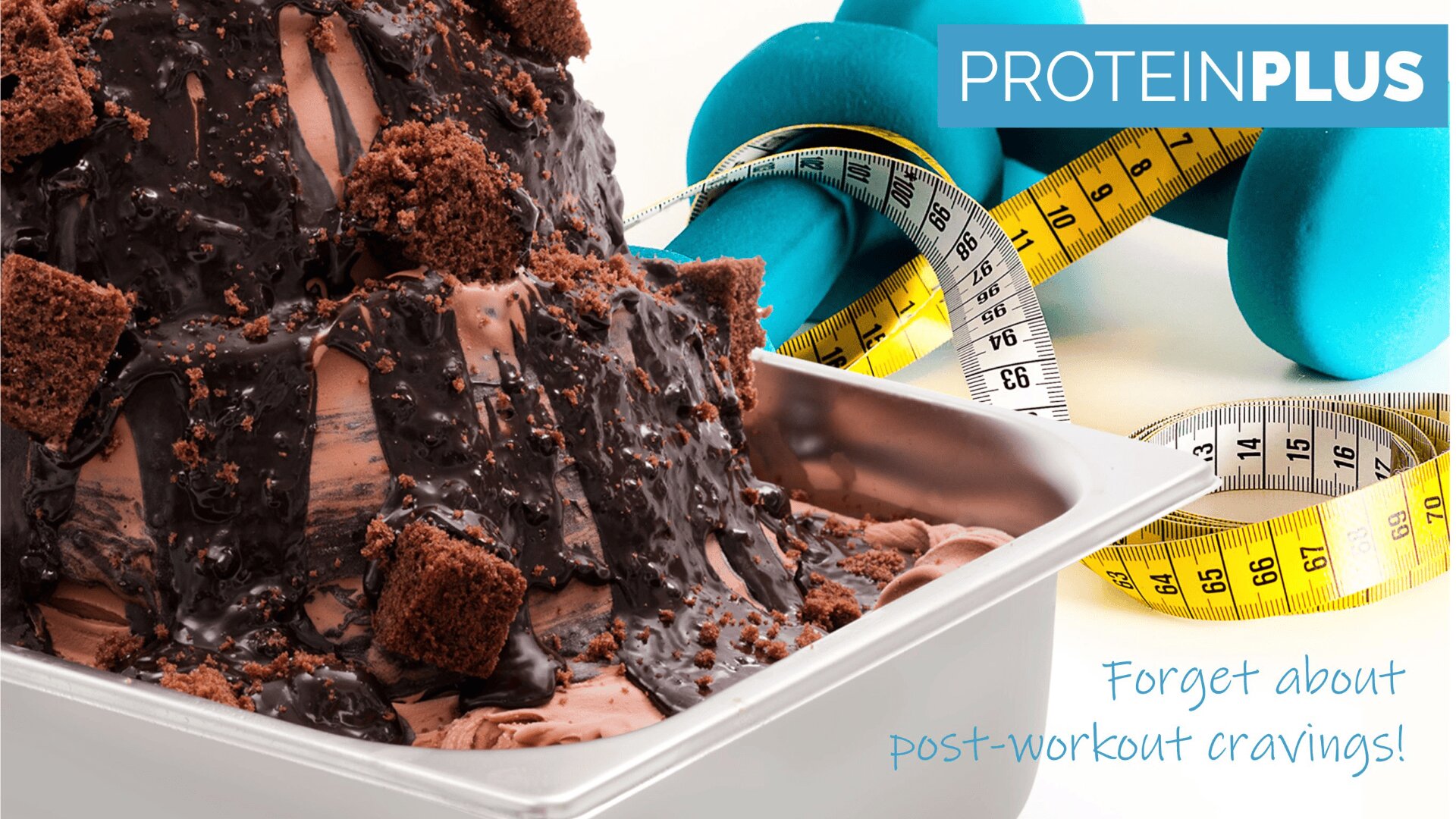 A close-up of chocolate ice cream with brownie chunks and chocolate sauce in a metal tray, with blue dumbbells and measuring tapes in the background. Text reads: PROTEIN PLUS and Forget about post-workout cravings!.