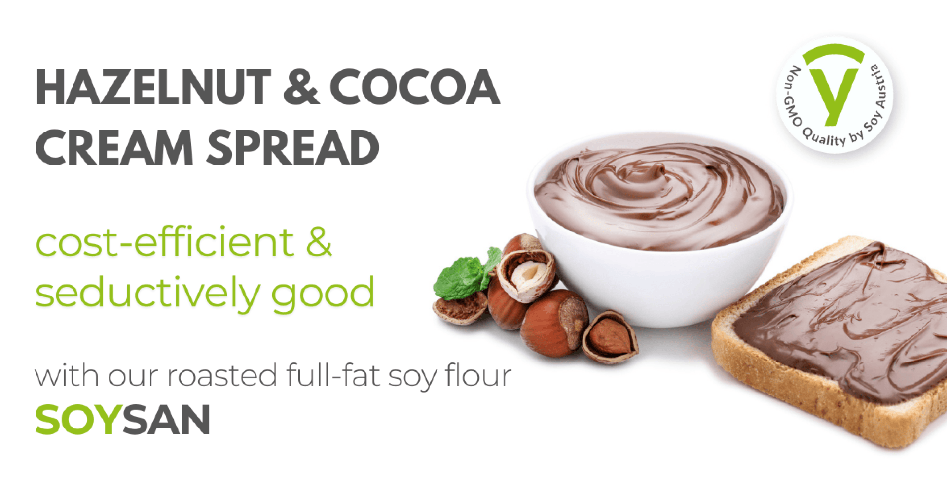 A bowl and a slice of bread with hazelnut cocoa spread, surrounded by hazelnuts and green leaves. Text promotes Hazelnut & Cocoa Cream Spread with roasted soy flour, and includes a quality certification badge.