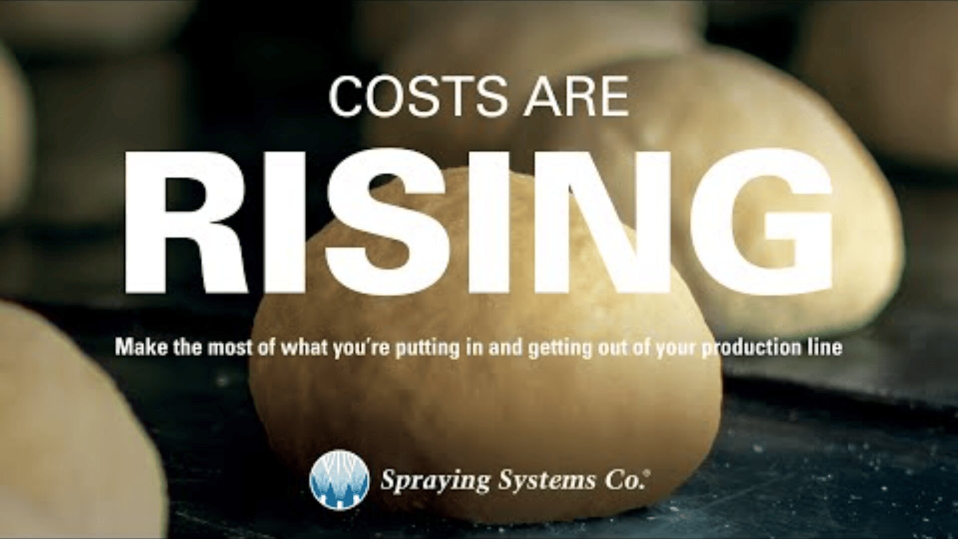 Close-up of dough balls on a tray with the text Costs are rising. Make the most of what youre putting in and getting out of your production line. Logo of Spraying Systems Co. at the bottom.