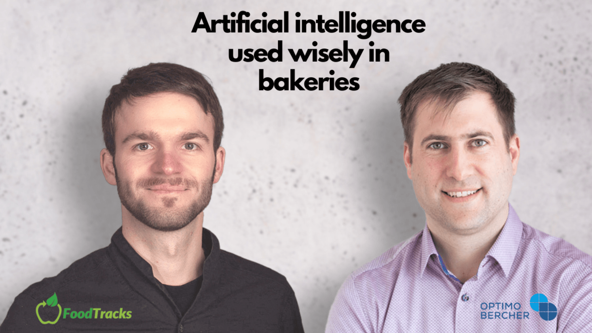 Two men stand in front of a light background. Black text above them reads, Artificial intelligence used wisely in bakeries. FoodTracks and OptimoBercher logos appear at the bottom.