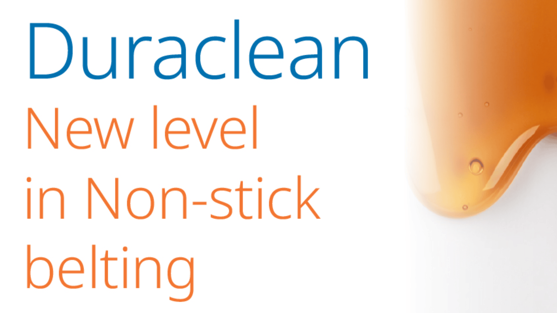 Duraclean: New level in Non-stick belting text in blue and orange, next to a curved drip of amber-colored liquid on a white background.