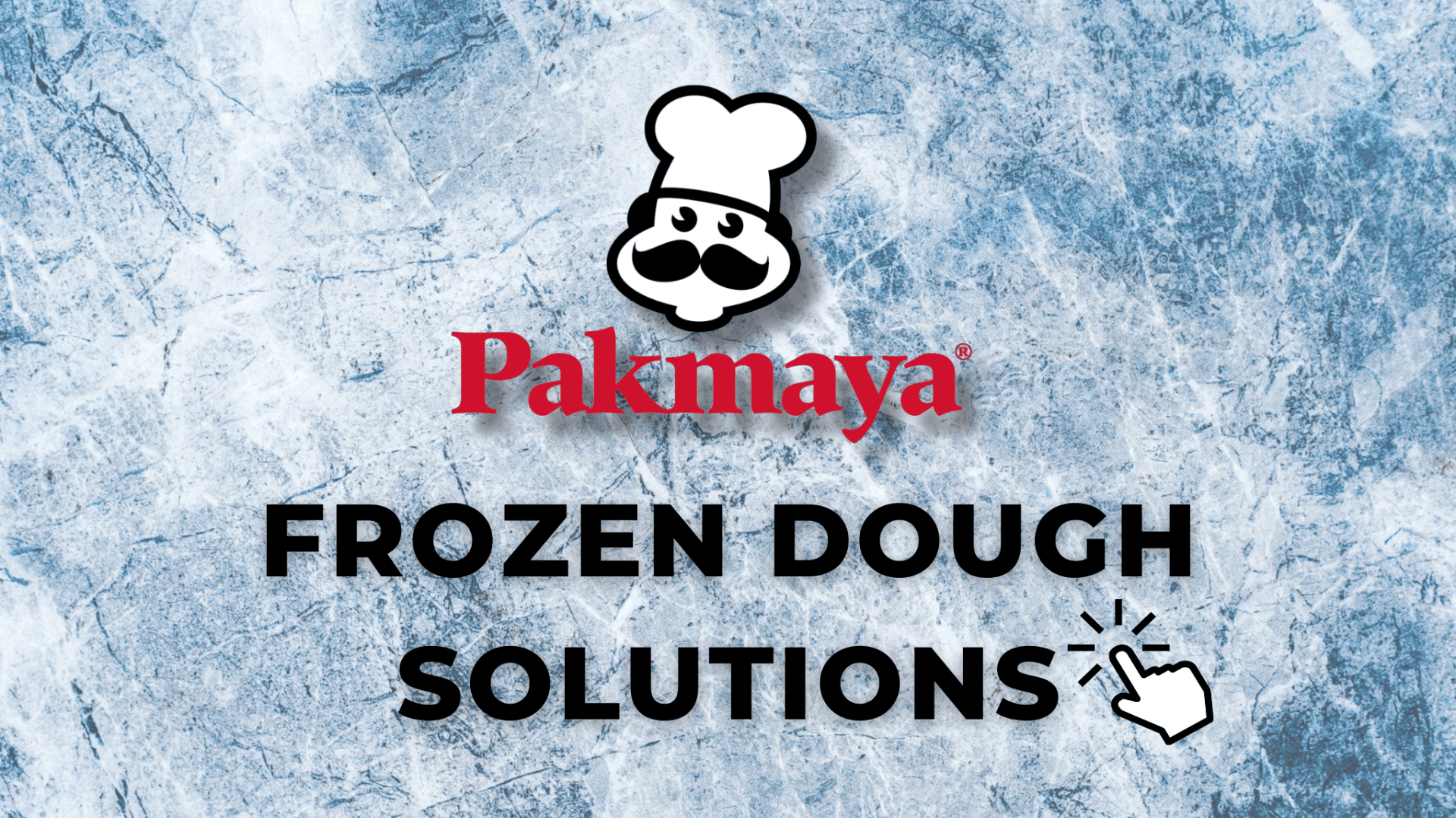 Pakmaya logo with a chef’s hat and mustache above the words “Pakmaya Frozen Dough Solutions” on a blue icy textured background, with a hand-click icon next to “Solutions.”.