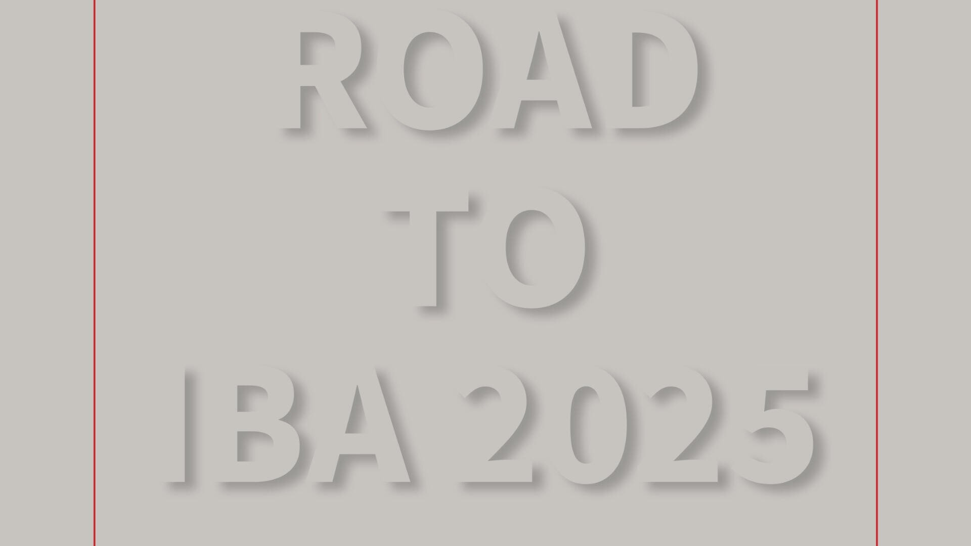 White background with large, bold, shadowed text in all caps reading ROAD TO IBA 2025, centered vertically and horizontally, with thin red vertical lines along the left and right edges.
