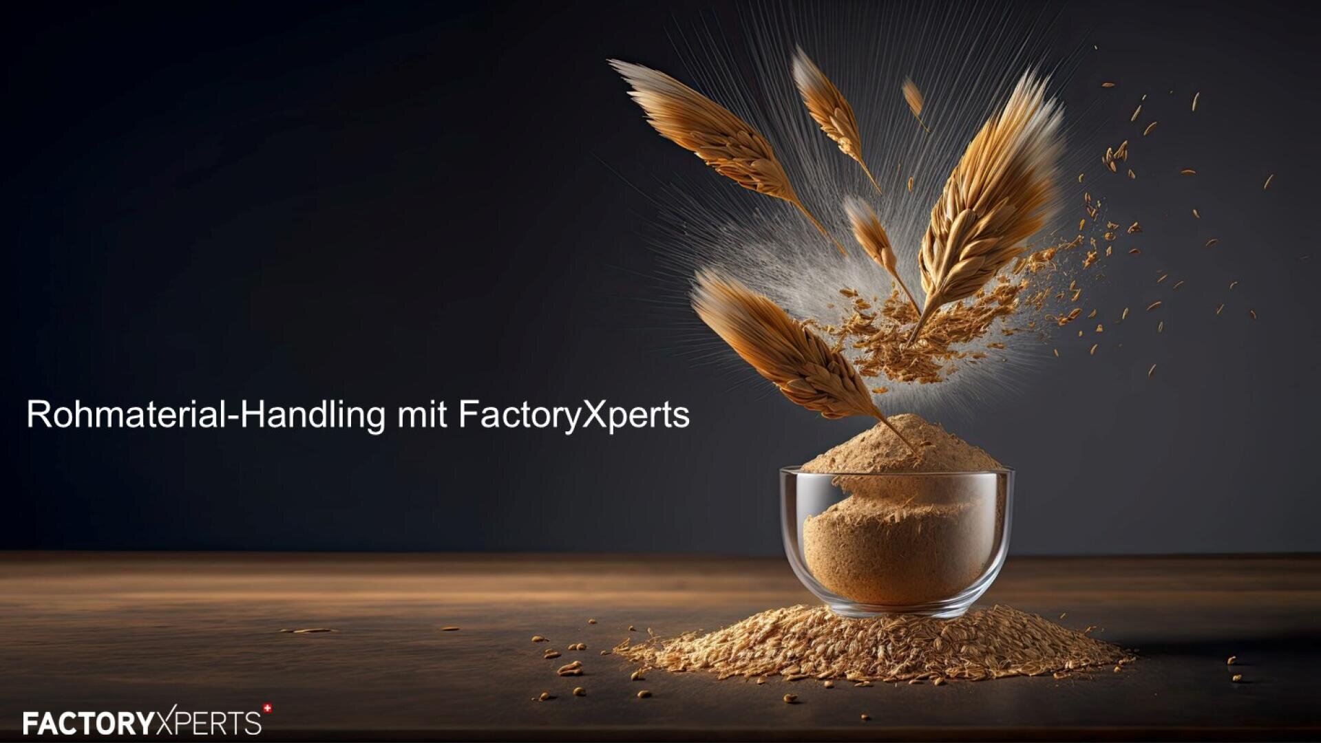 Eine mit Pulver gefüllte Glasschale steht auf einer Fläche, aus der Weizenhalme und Weizenkörner ragen. Der Text lautet: Rohmaterial-Handling mit FactoryXperts. Das FactoryXperts-Logo befindet sich in der unteren linken Ecke.